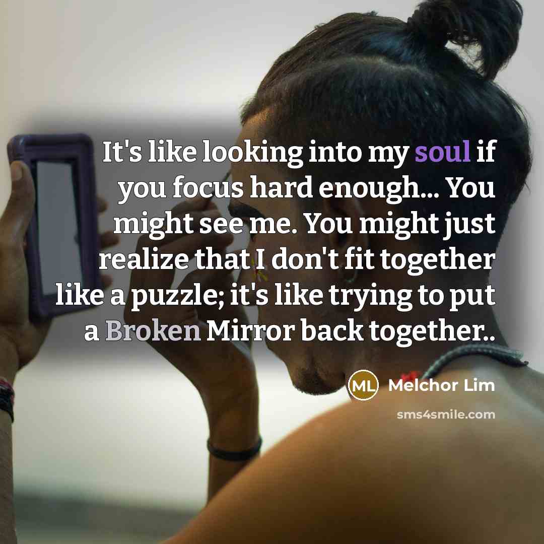 “It's like looking into my soul if you focus hard…” quote by Melchor Lim
