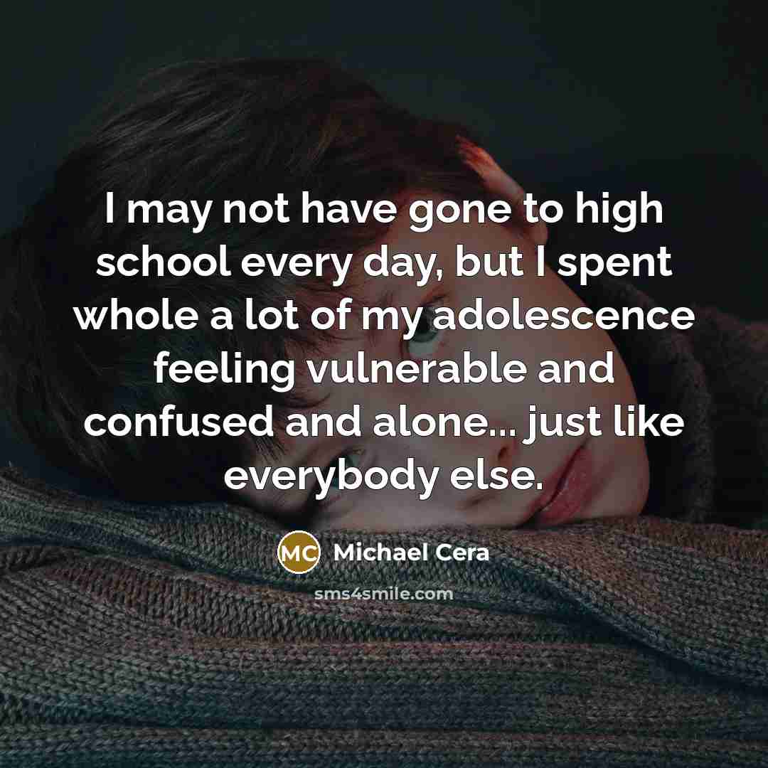 “I may not have gone to high school every day,…” quote by Michael Cera