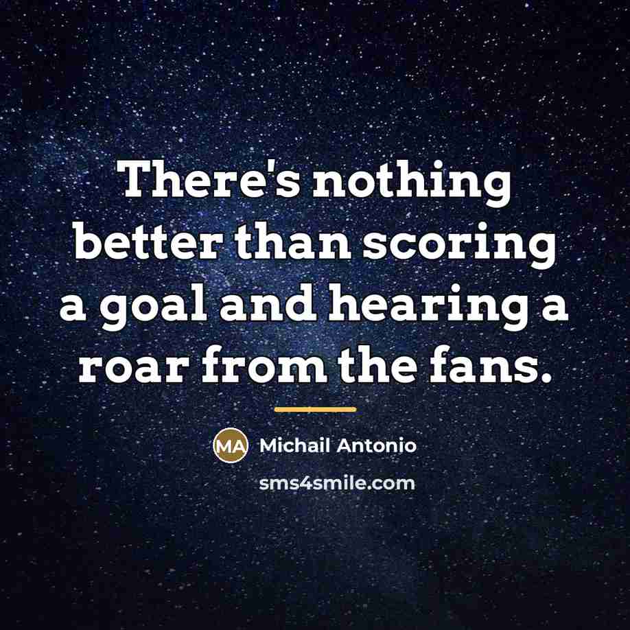 “There's nothing better than scoring a goal and hearing a…” quote by Michail Antonio