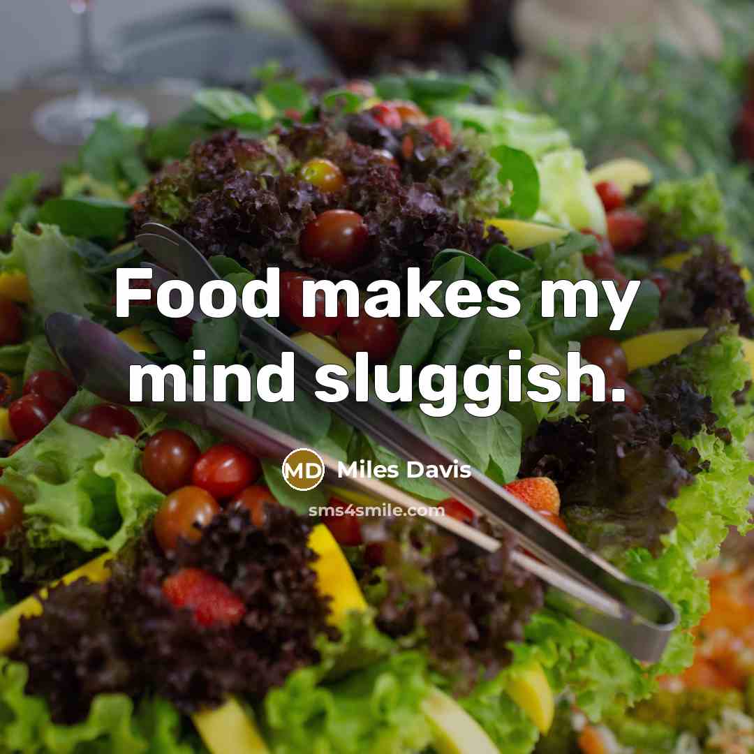 “Food makes my mind sluggish.…” quote by Miles Davis