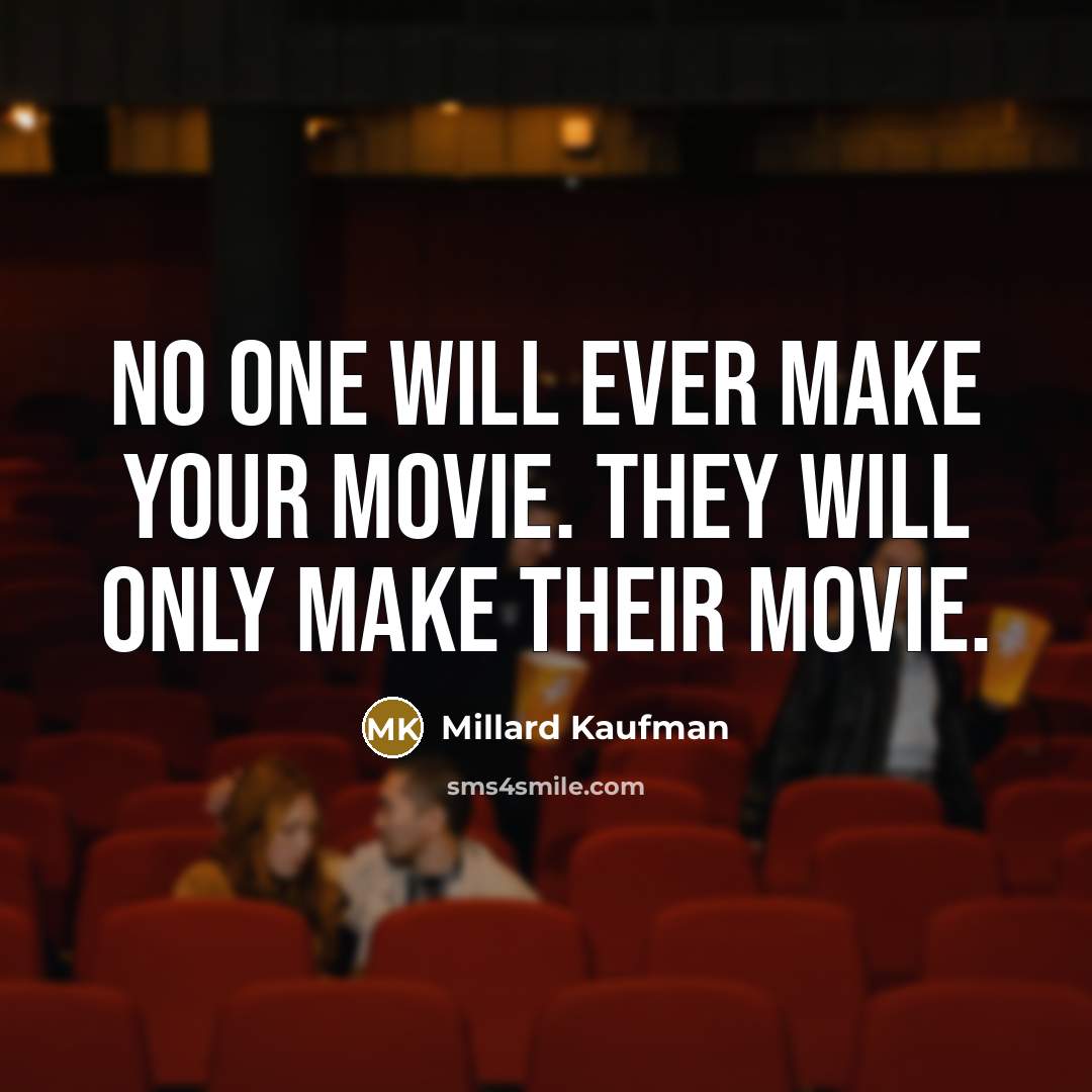 “No one will ever make your movie. They will only…” quote by Millard Kaufman