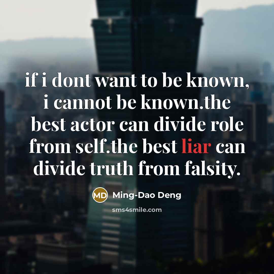 “if i dont want to be known, i cannot be…” quote by Ming-Dao Deng