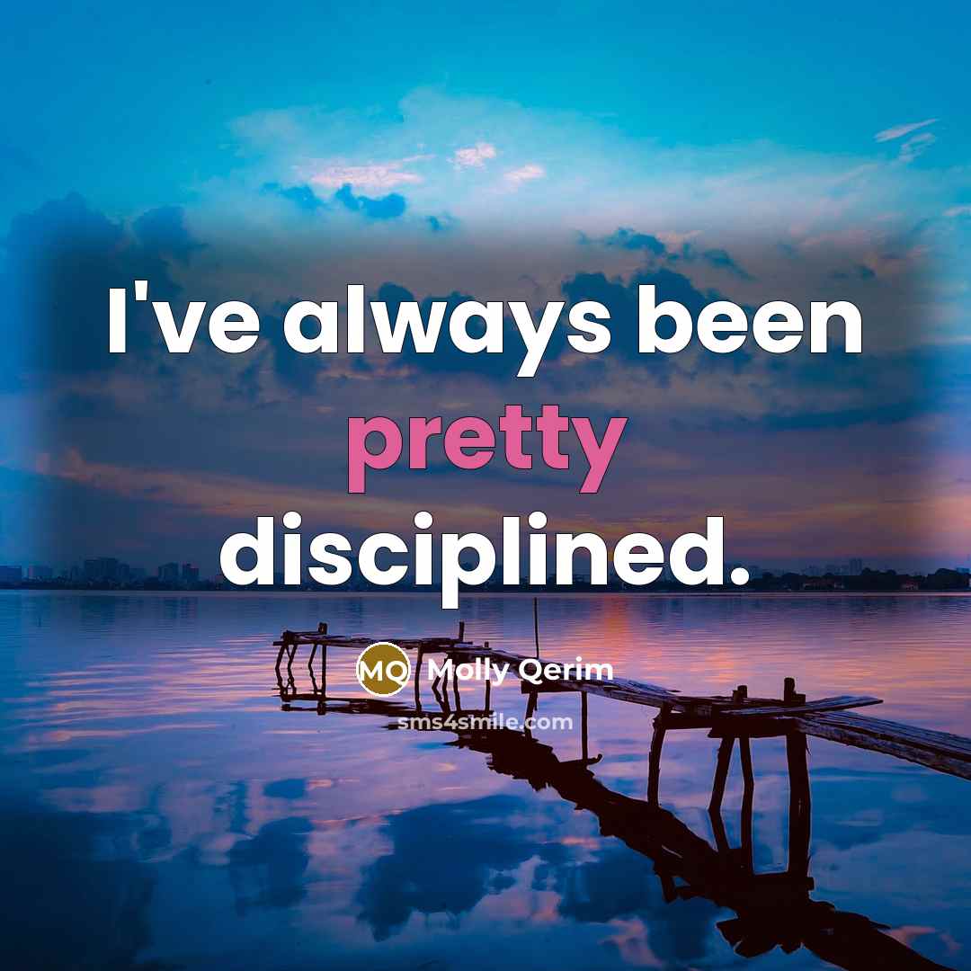“I've always been pretty disciplined.…” quote by Molly Qerim