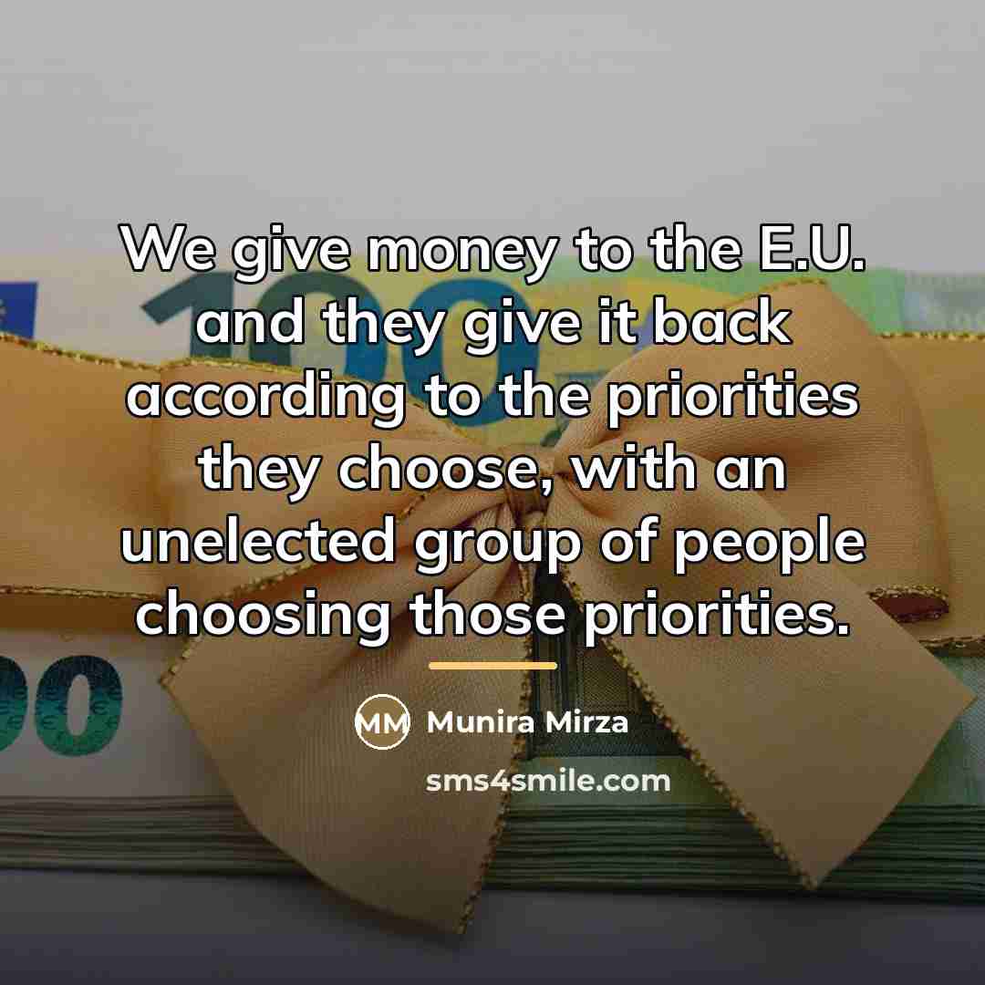 “We give money to the E.U. and they give it…” quote by Munira Mirza