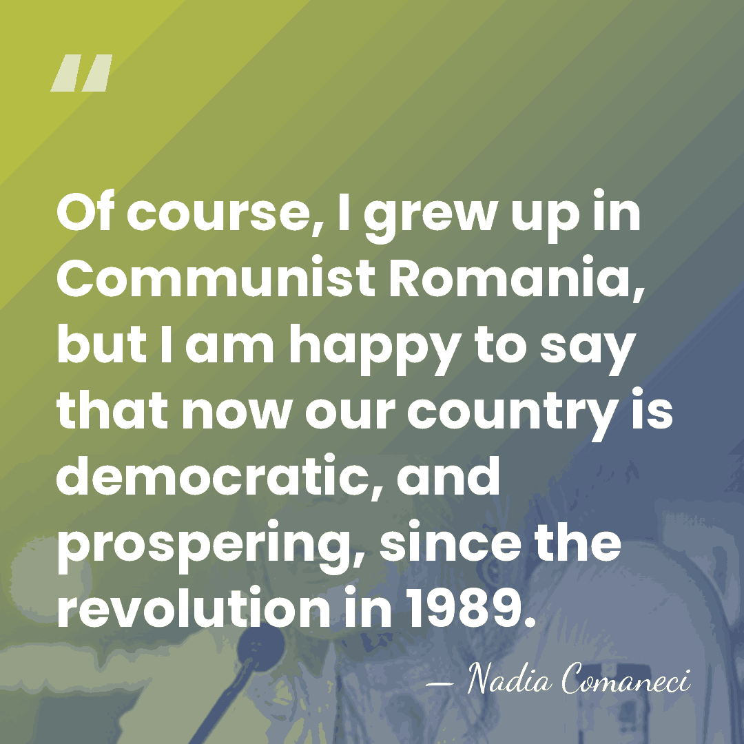 Of course, I grew up in Communist Romania, but I am happy&hellip; - Nadia Comaneci