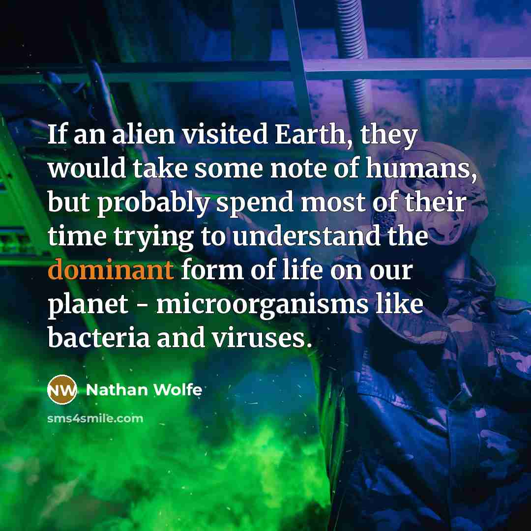 “If an alien visited Earth, they would take some note…” quote by Nathan Wolfe
