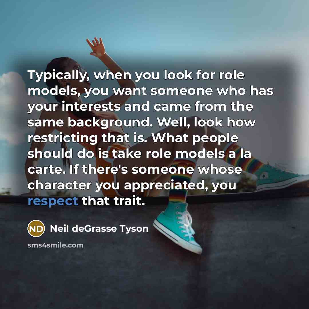 “Typically, when you look for role models, you want someone…” quote by Neil deGrasse Tyson