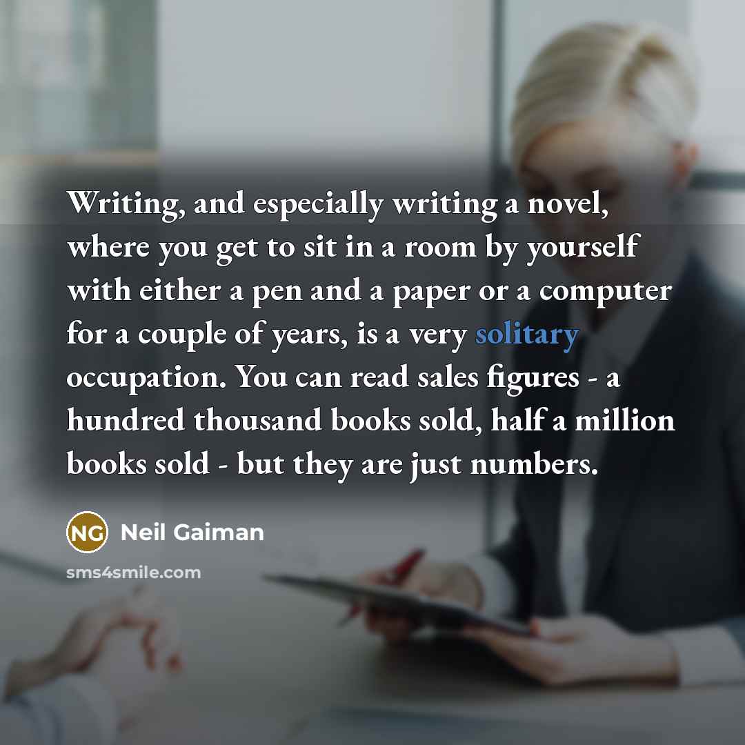 “Writing, and especially writing a novel, where you get to…” quote by Neil Gaiman