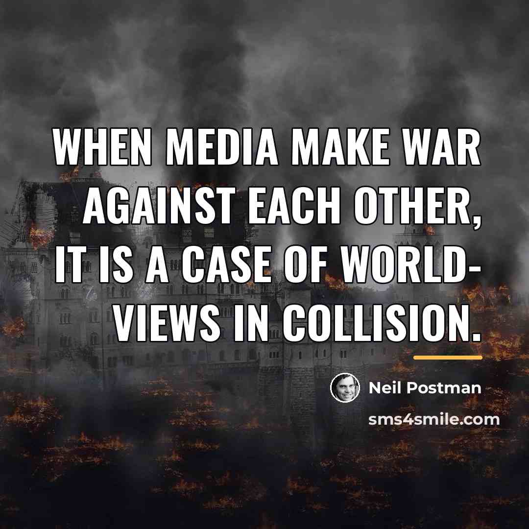 “When media make war against each other, it is a…” quote by Neil Postman