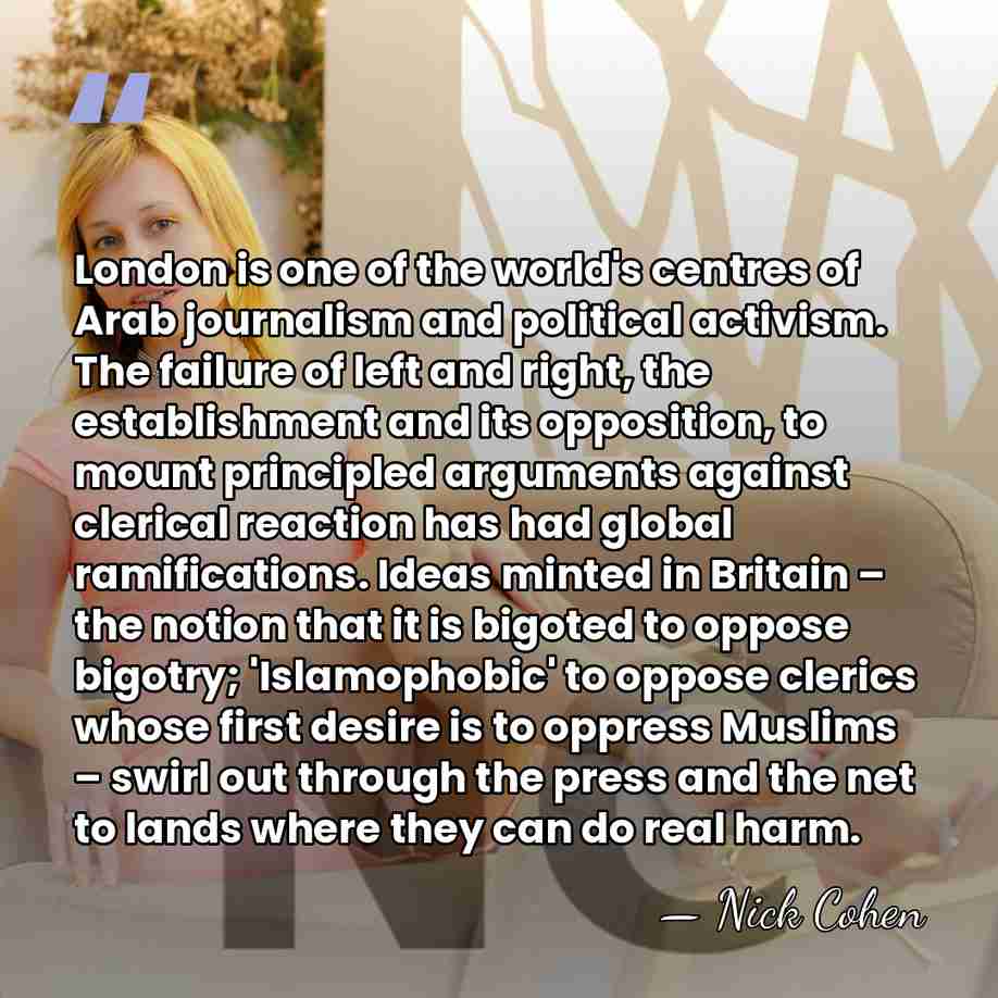 London is one of the world's centres of Arab journalism and political&hellip; - Nick Cohen