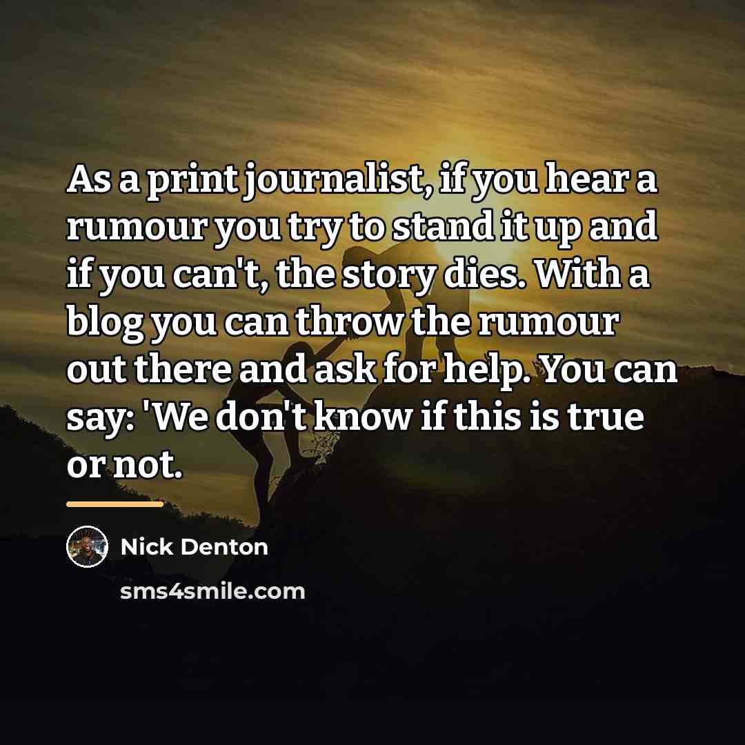 “As a print journalist, if you hear a rumour you…” quote by Nick Denton