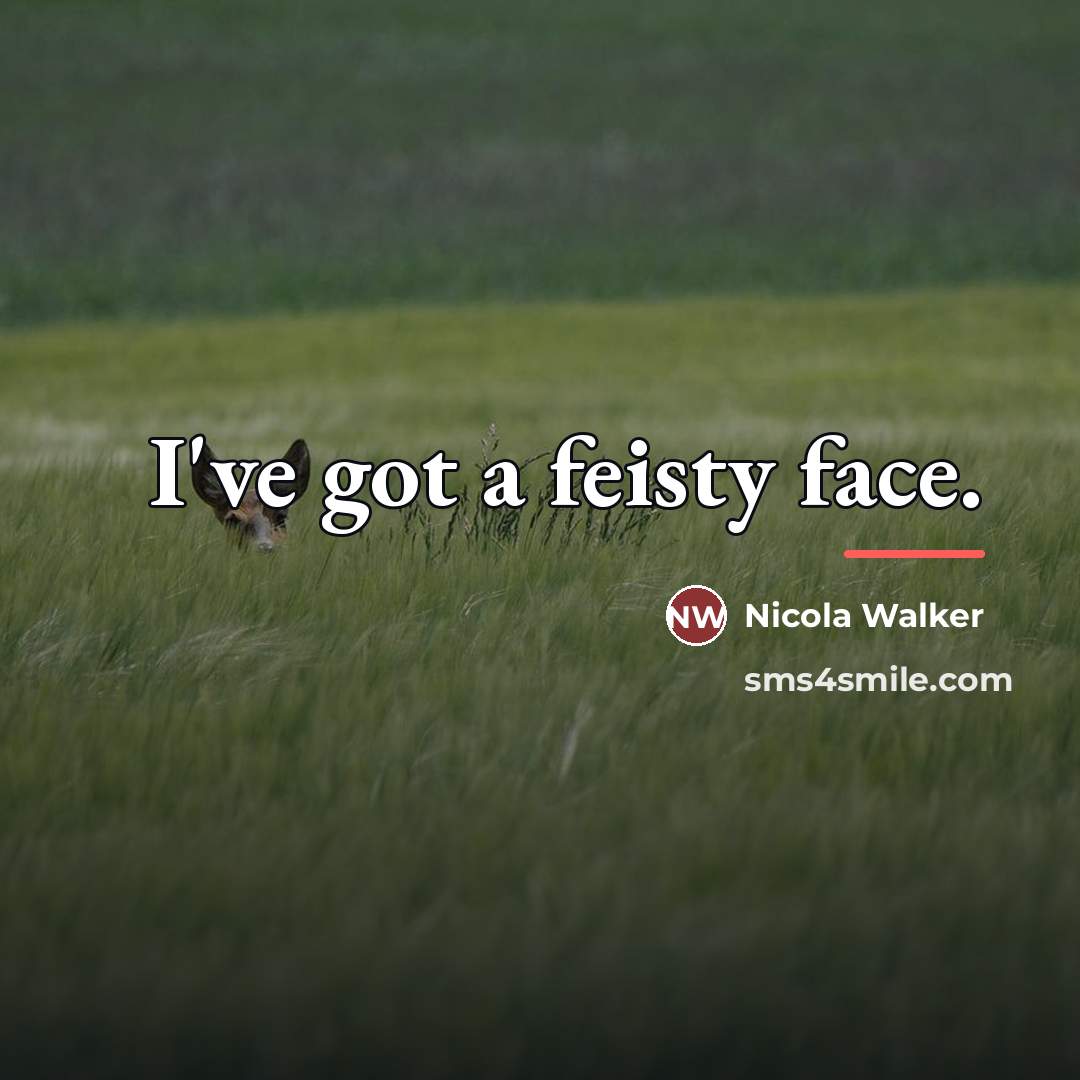 “I've got a feisty face.…” quote by Nicola Walker