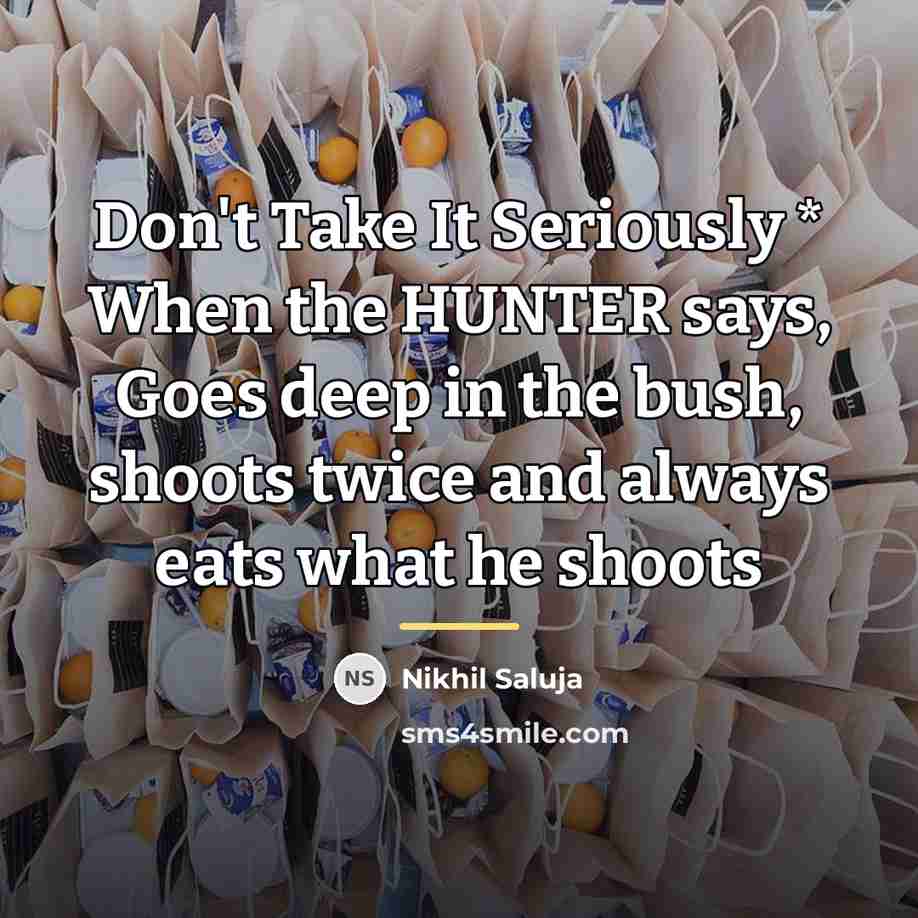 “Don't Take It Seriously * When the HUNTER says, Goes…” quote by Nikhil Saluja