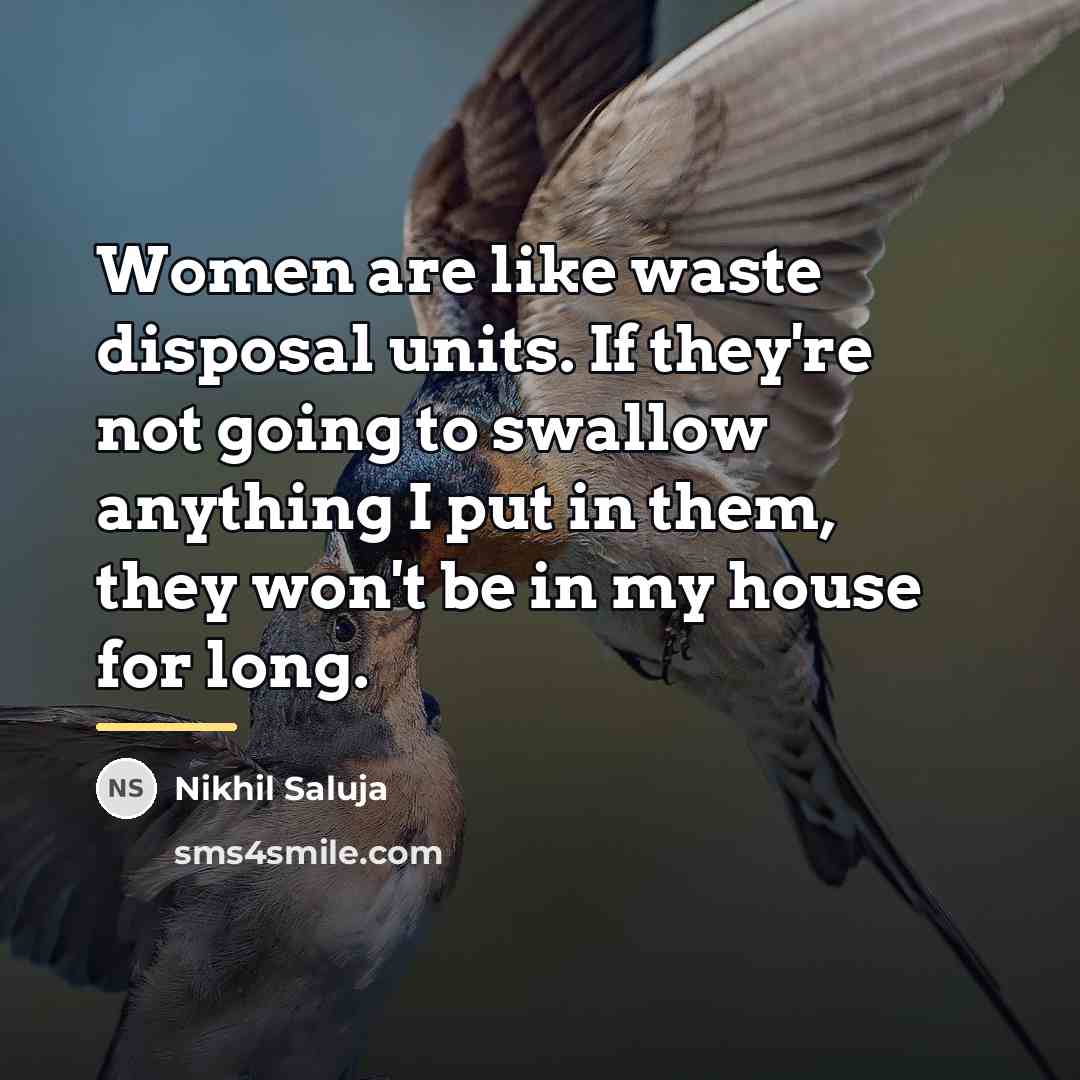 “Women are like waste disposal units. If they're not going…” quote by Nikhil Saluja
