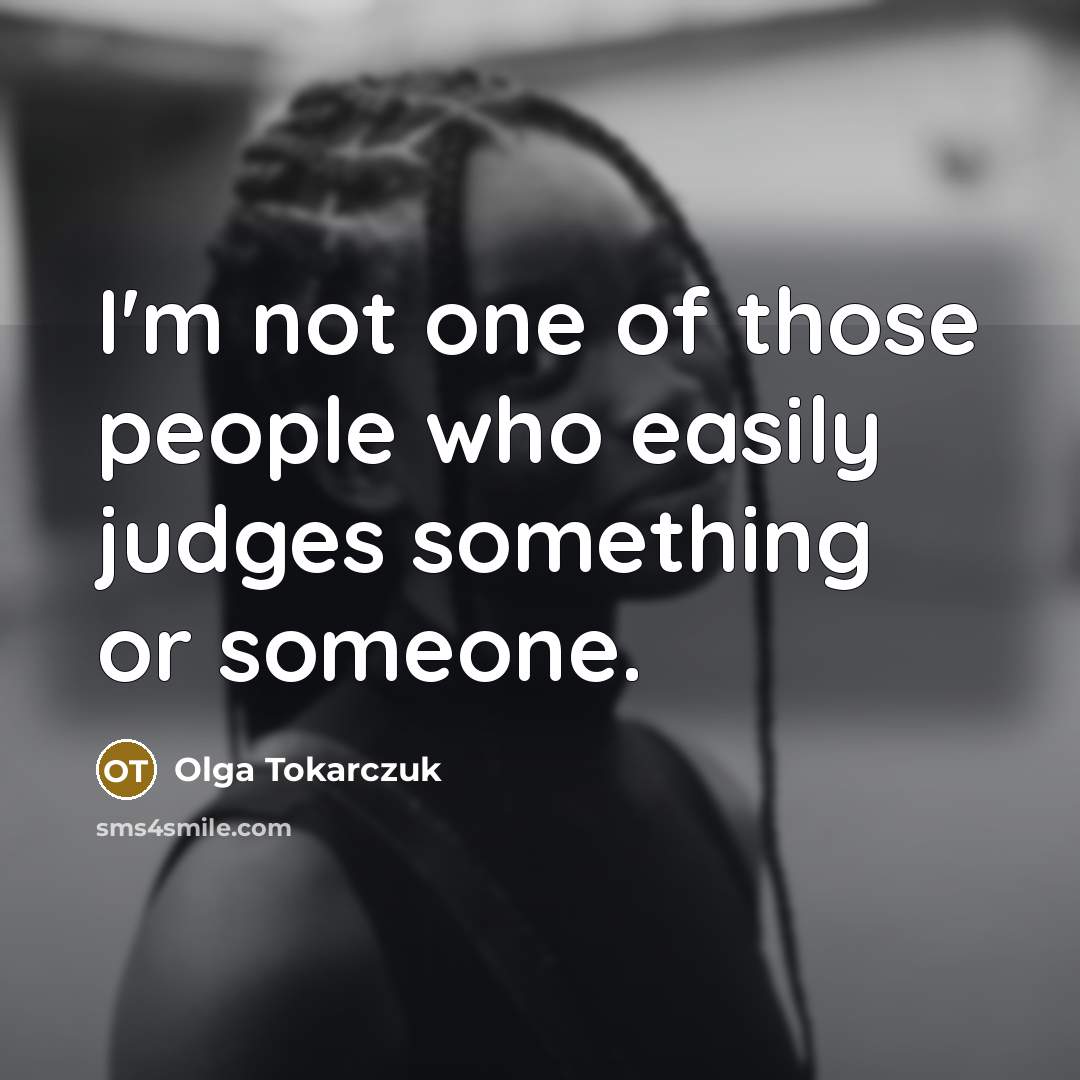 “I'm not one of those people who easily judges something…” quote by Olga Tokarczuk