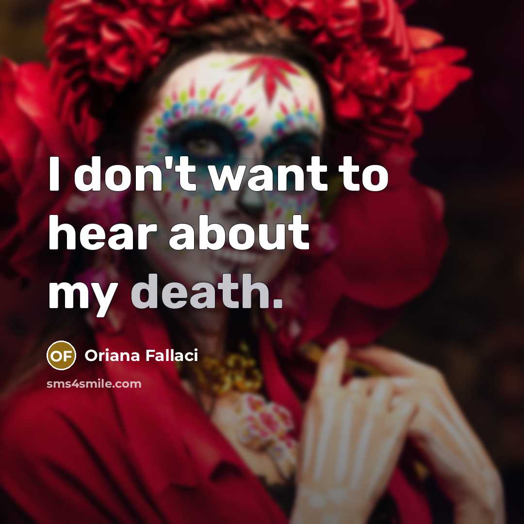 “I don't want to hear about my death.…” quote by Oriana Fallaci