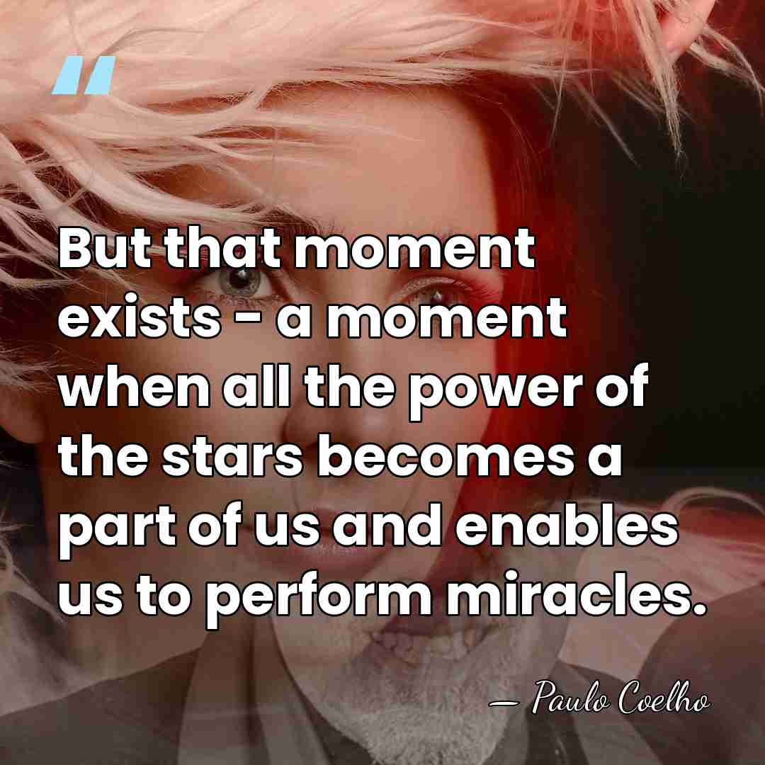 But that moment exists - a moment when all the power of&hellip; - Paulo Coelho