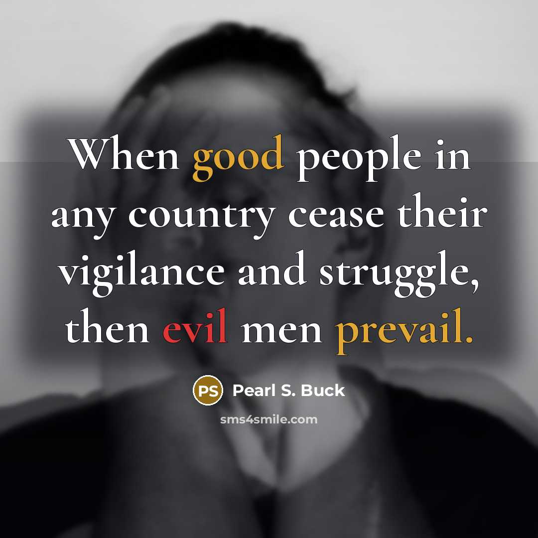 “When good people in any country cease their vigilance and…” quote by Pearl S. Buck