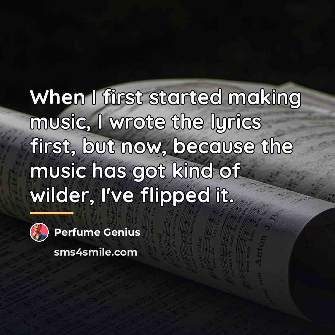 “When I first started making music, I wrote the lyrics…” quote by Perfume Genius