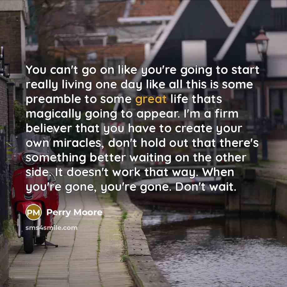 “You can't go on like you're going to start really…” quote by Perry Moore
