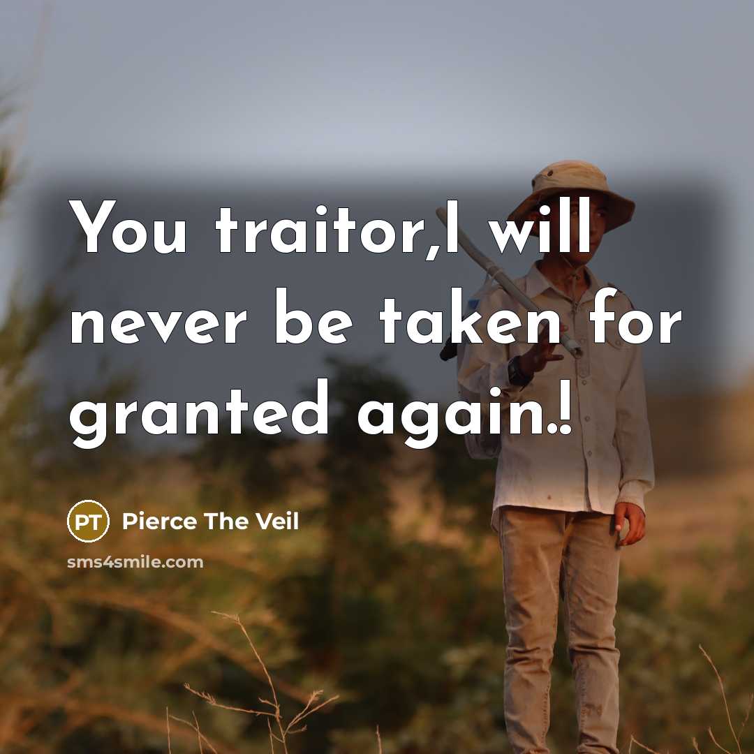 “You traitor,I will never be taken for granted again.!…” quote by Pierce The Veil