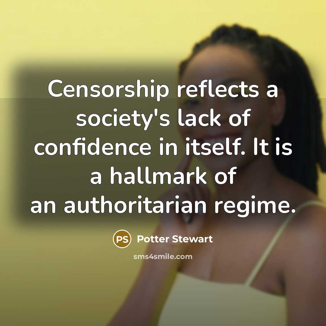 “Censorship reflects a society's lack of confidence in itself. It…” quote by Potter Stewart