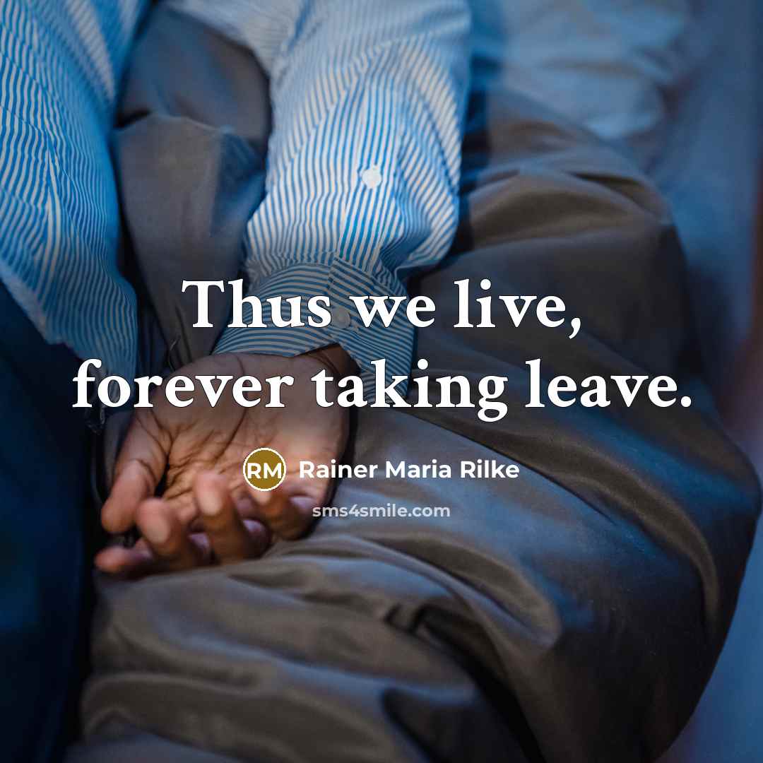 “Thus we live, forever taking leave.…” quote by Rainer Maria Rilke