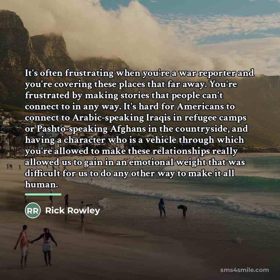 “It's often frustrating when you're a war reporter and you're…” quote by Rick Rowley