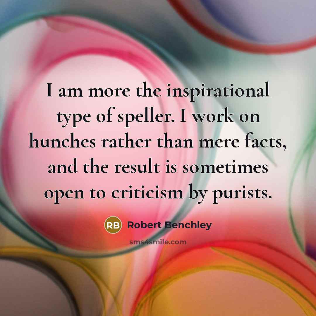 “I am more the inspirational type of speller. I work…” quote by Robert Benchley