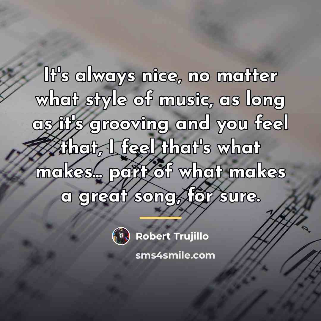 “It's always nice, no matter what style of music, as…” quote by Robert Trujillo