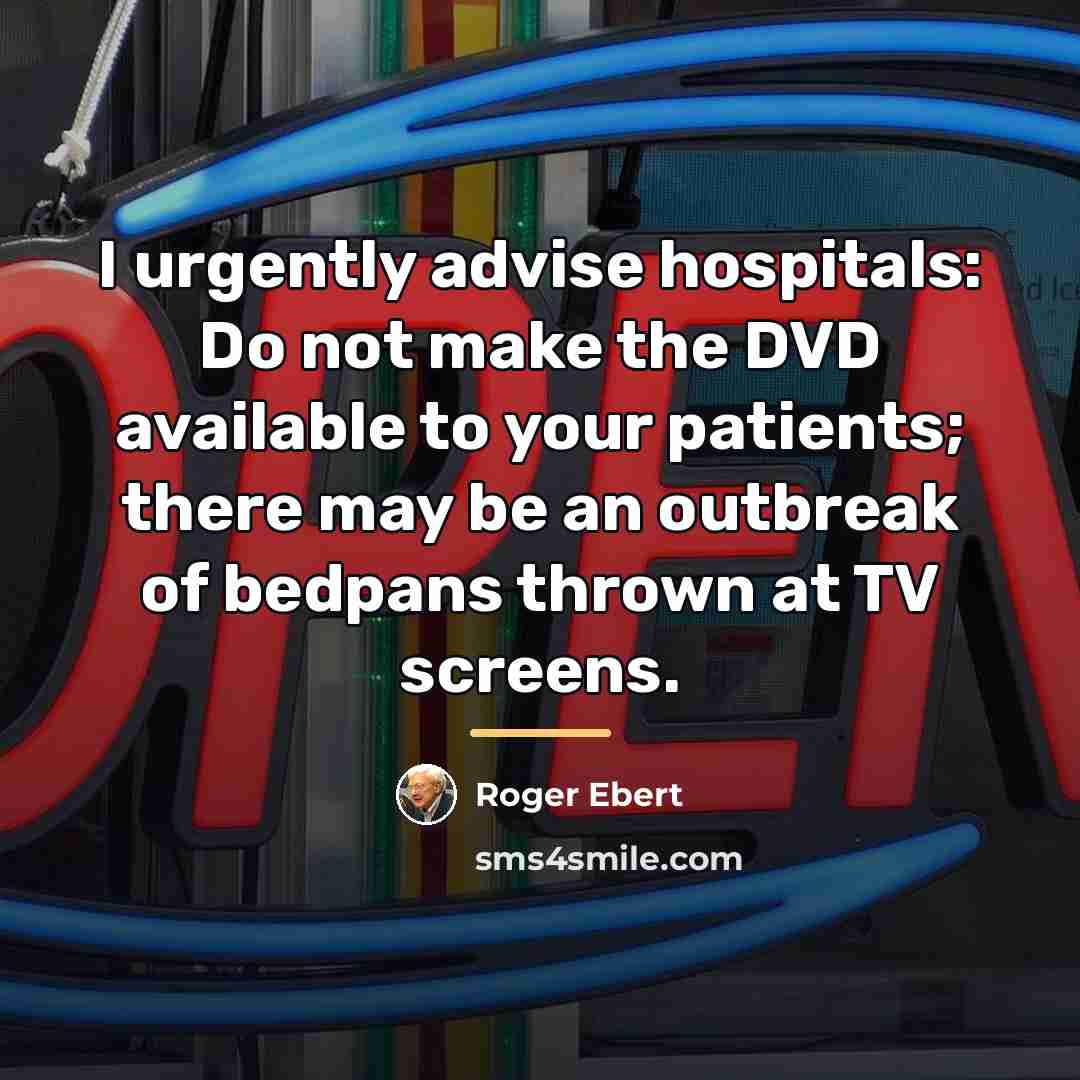 “I urgently advise hospitals: Do not make the DVD available…” quote by Roger Ebert