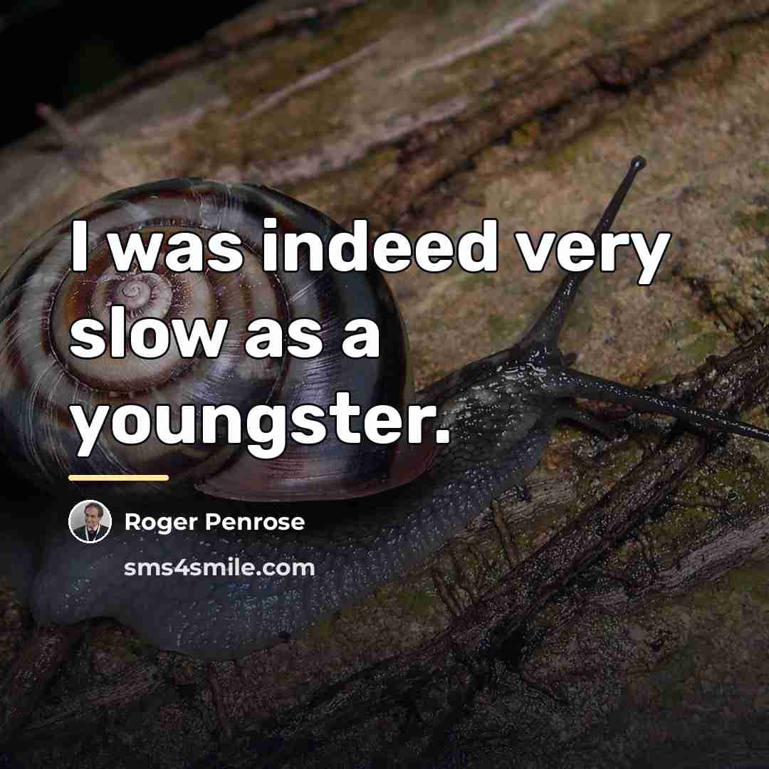 “I was indeed very slow as a youngster.…” quote by Roger Penrose