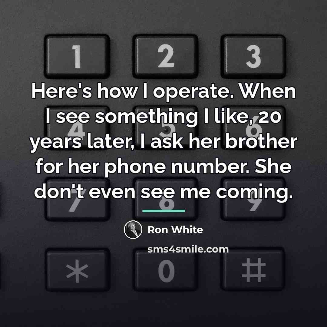 “Here's how I operate. When I see something I like,…” quote by Ron White