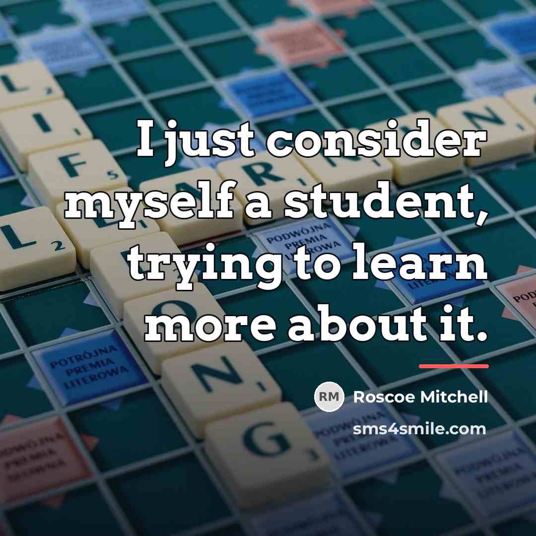 “I just consider myself a student, trying to learn more…” quote by Roscoe Mitchell