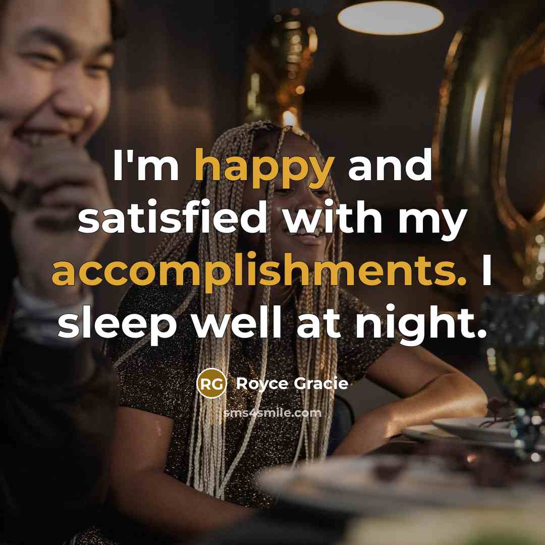“I'm happy and satisfied with my accomplishments. I sleep well at night.” quote by Royce Gracie