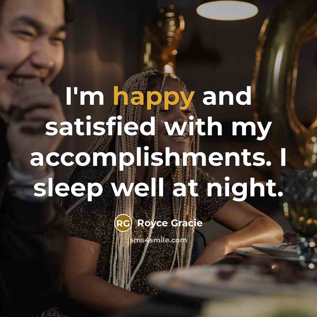 “I'm happy and satisfied with my accomplishments. I sleep well…” quote by Royce Gracie