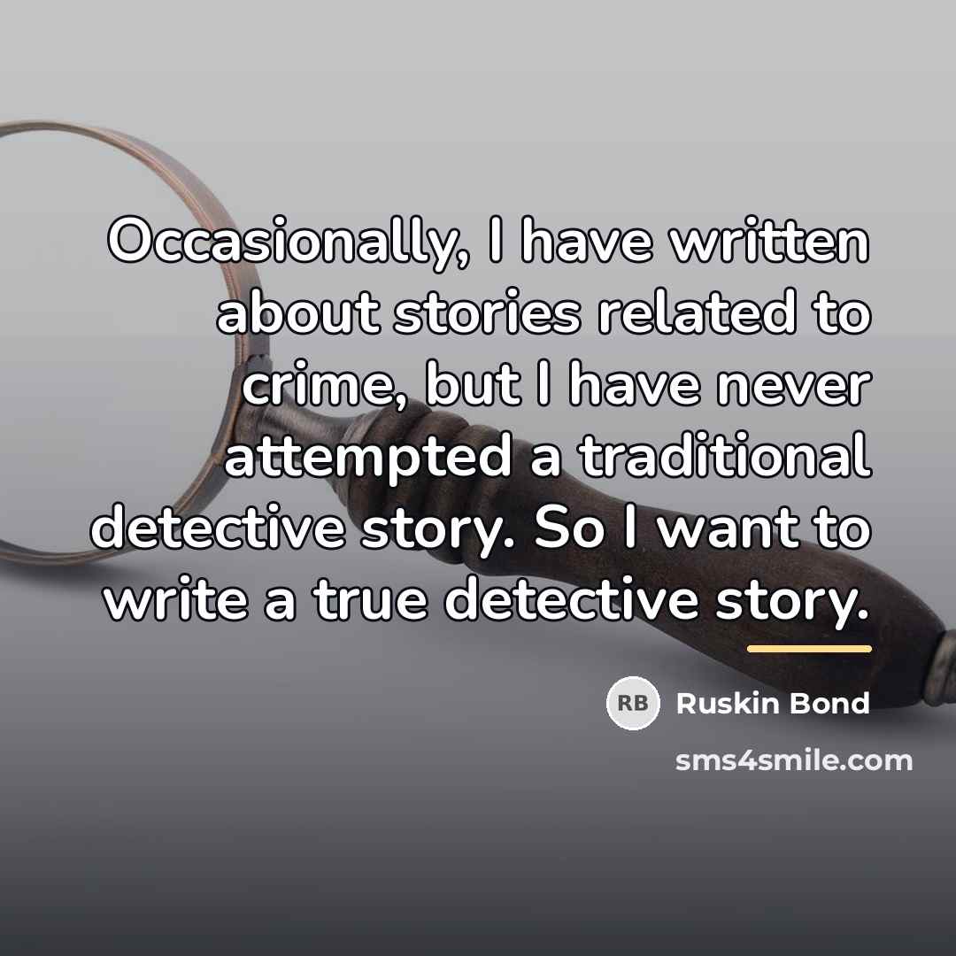“Occasionally, I have written about stories related to crime, but…” quote by Ruskin Bond