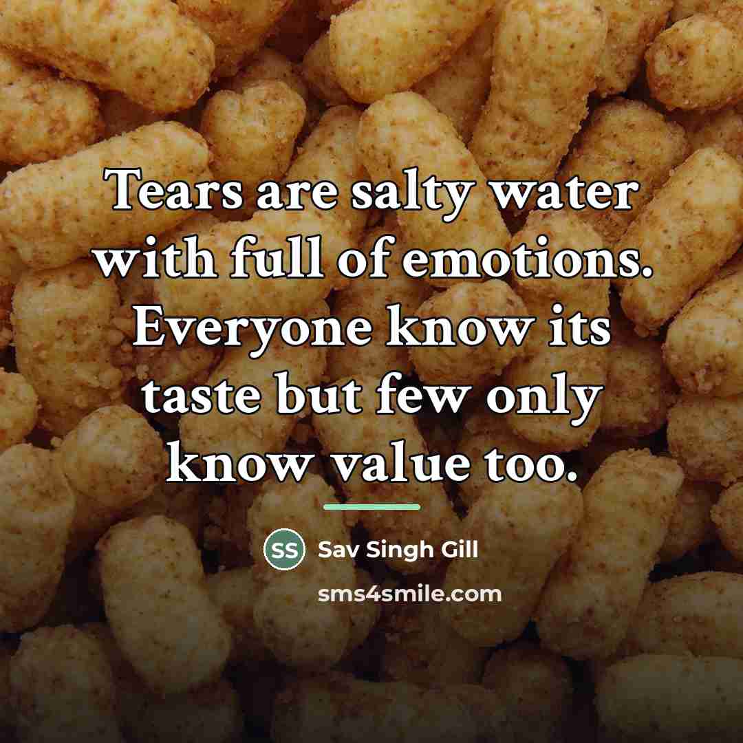 “Tears are salty water with full of emotions. Everyone know…” quote by Sav Singh Gill