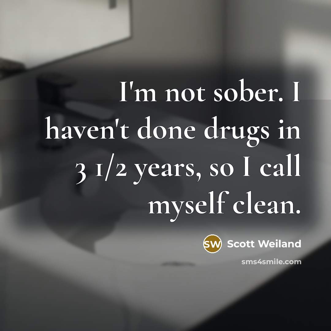 “I'm not sober. I haven't done drugs in 3 1/2…” quote by Scott Weiland