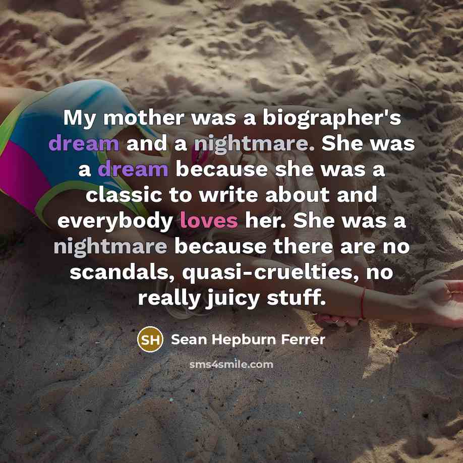 “My mother was a biographer's dream and a nightmare. She…” quote by Sean Hepburn Ferrer