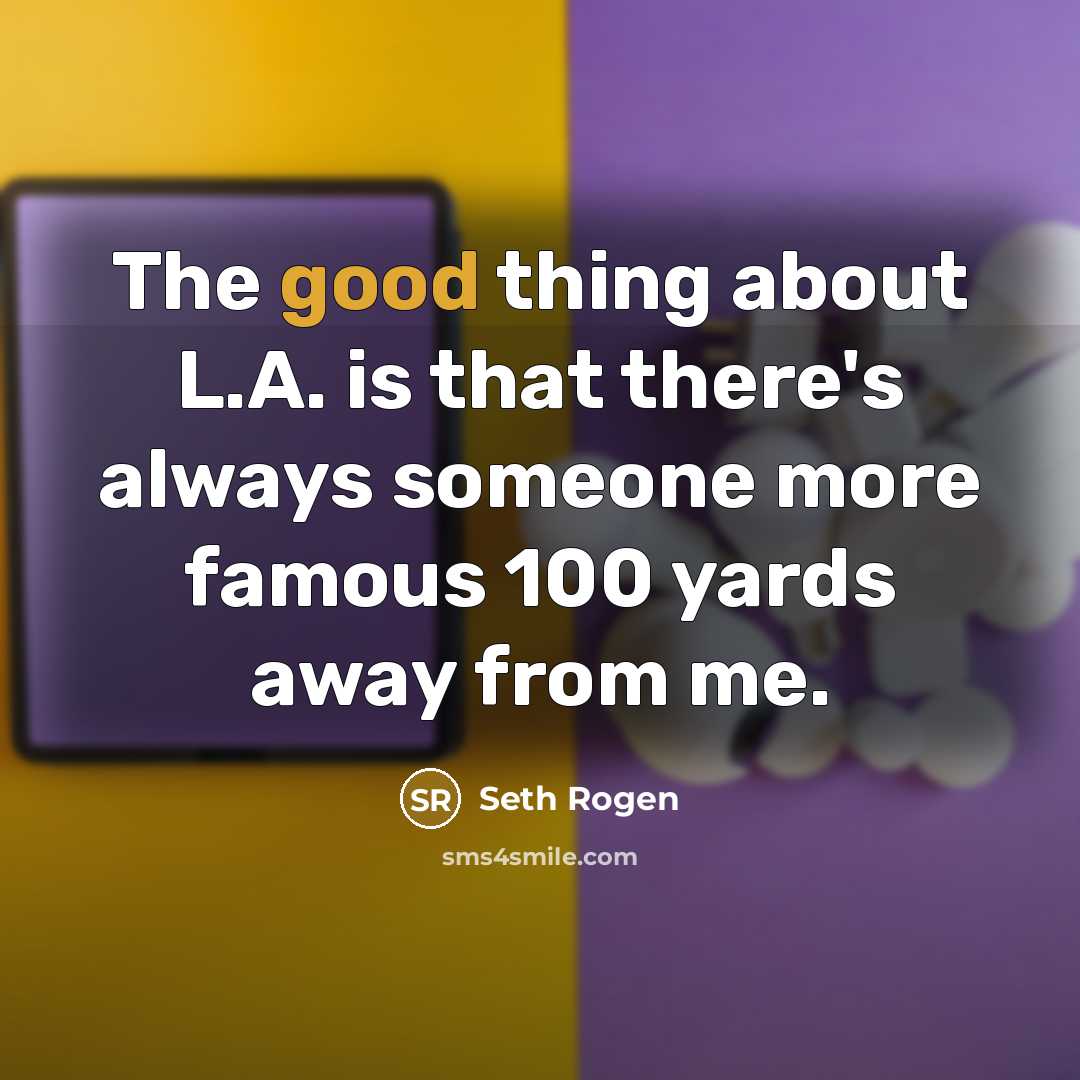 “The good thing about L.A. is that there's always someone…” quote by Seth Rogen