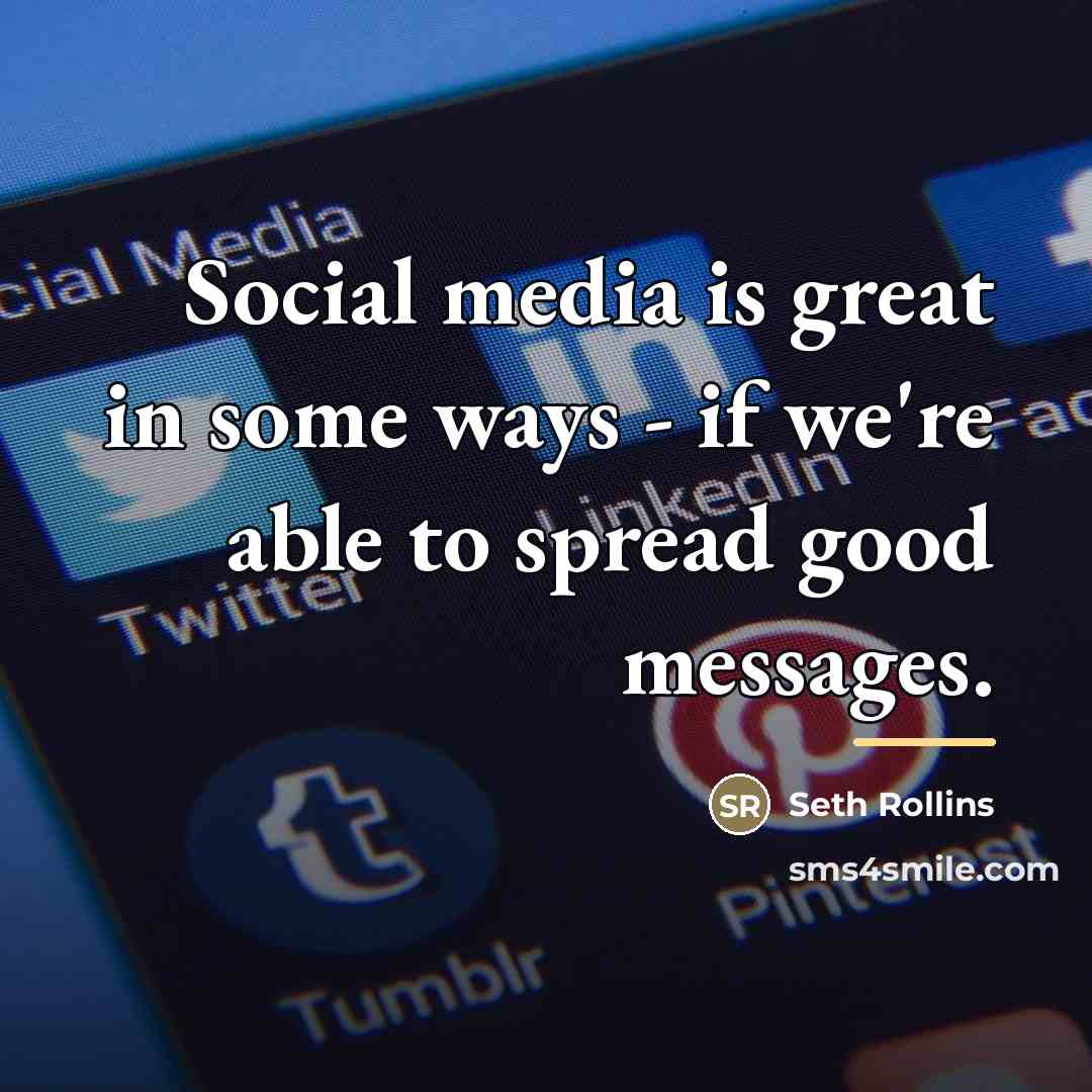 “Social media is great in some ways - if we're…” quote by Seth Rollins