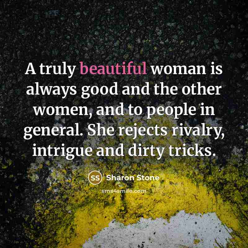“A truly beautiful woman is always good and the other…” quote by Sharon Stone