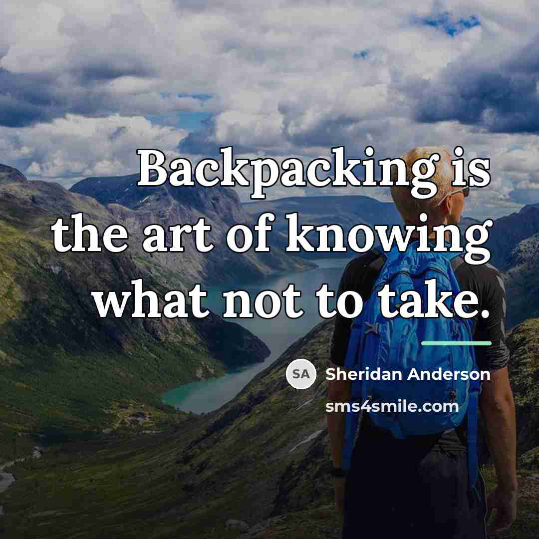 “Backpacking is the art of knowing what not to take.…” quote by Sheridan Anderson