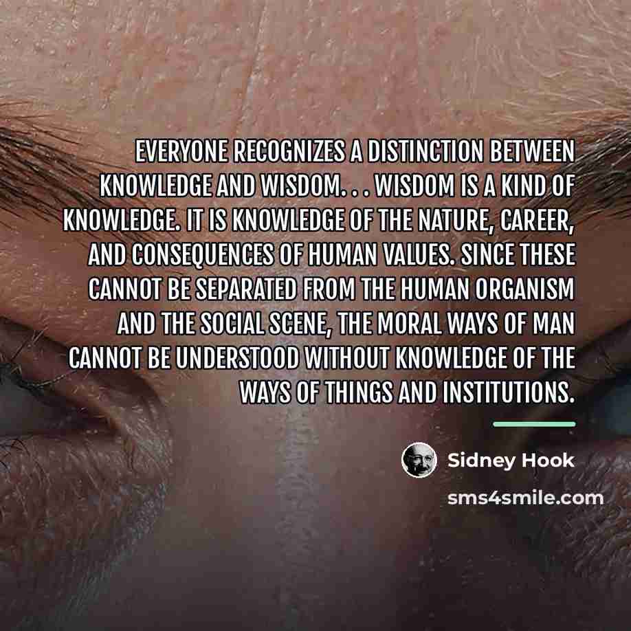 “Everyone recognizes a distinction between knowledge and wisdom. . .…” quote by Sidney Hook