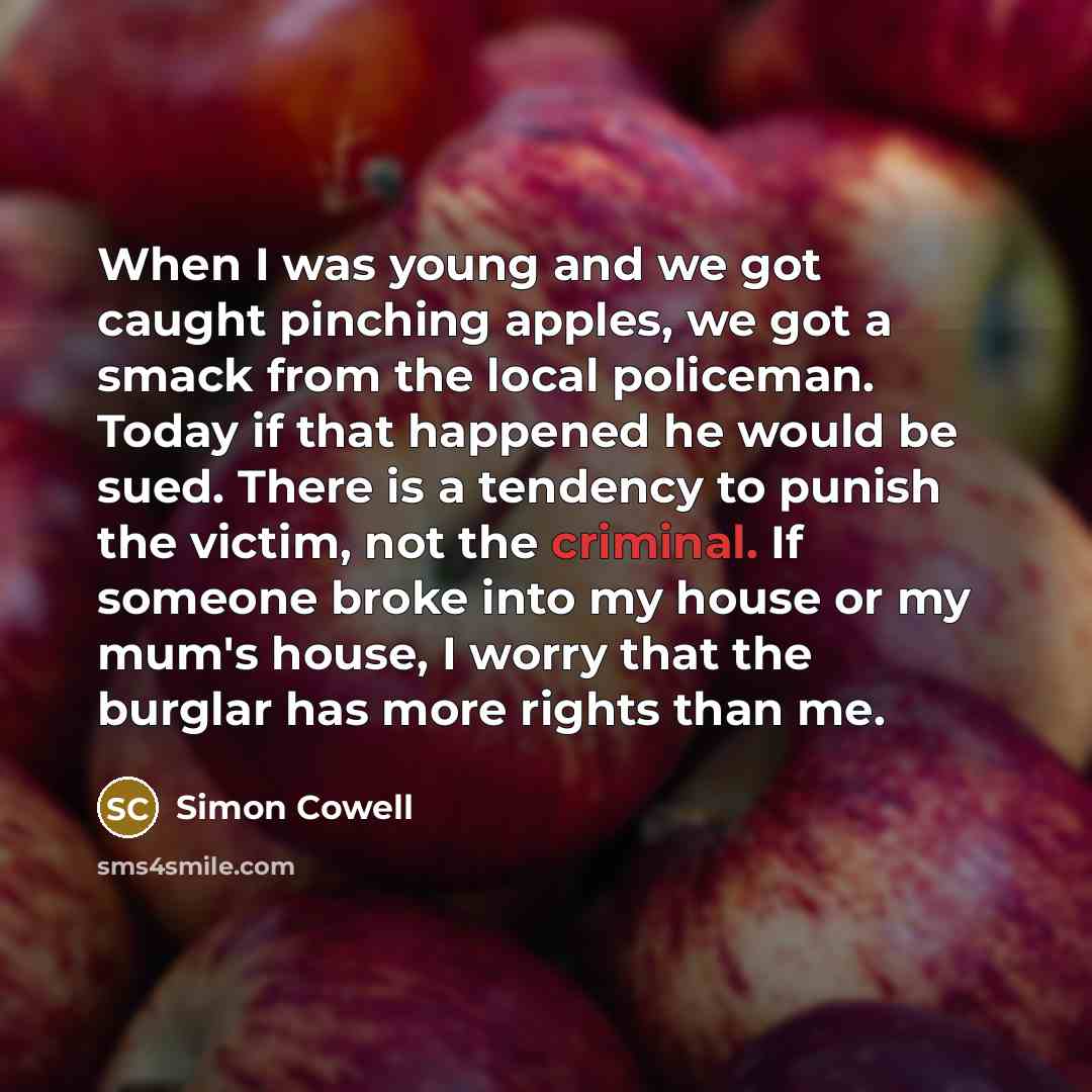 “When I was young and we got caught pinching apples,…” quote by Simon Cowell