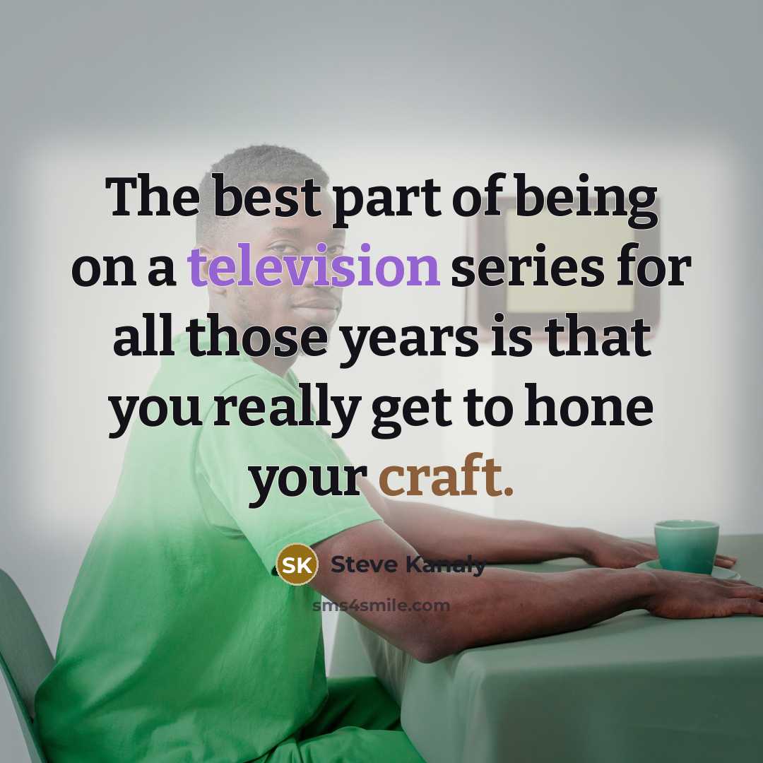 “The best part of being on a television series for all those years is that you really get to hone your craft.” quote by Steve Kanaly