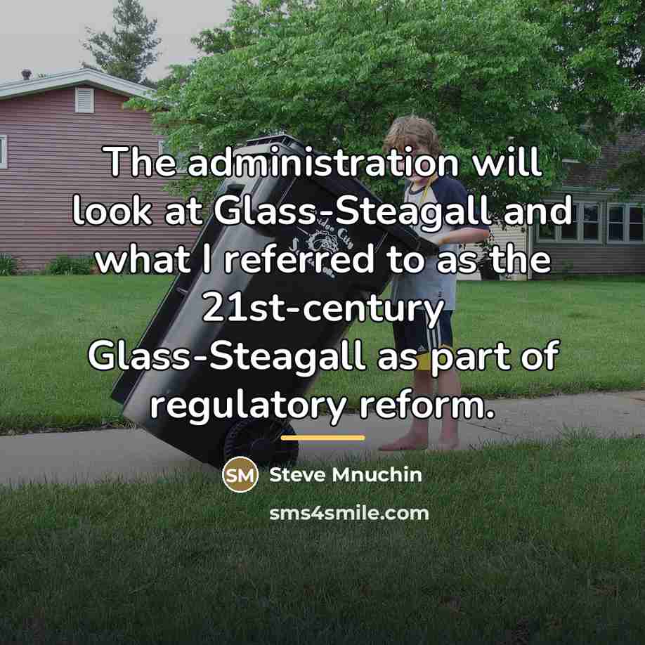 “The administration will look at Glass-Steagall and what I referred…” quote by Steve Mnuchin