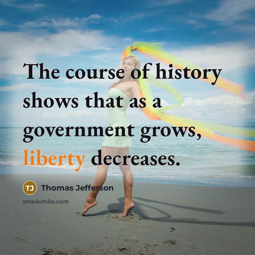 “The course of history shows that as a government grows,…” quote by Thomas Jefferson