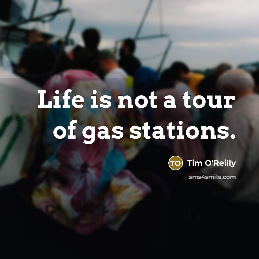 “Life is not a tour of gas stations.…” quote by Tim O'Reilly